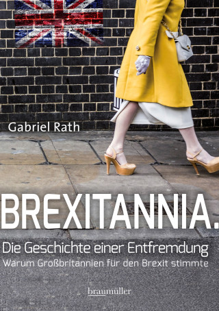 Gabriel Rath: Brexitannia. Die Geschichte einer Entfremdung