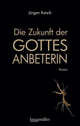 Jürgen Kaizik: Die Zukunft der Gottesanbeterin