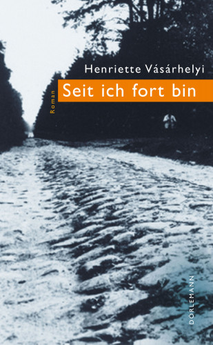 Henriette Vásárhelyi: Seit ich fort bin