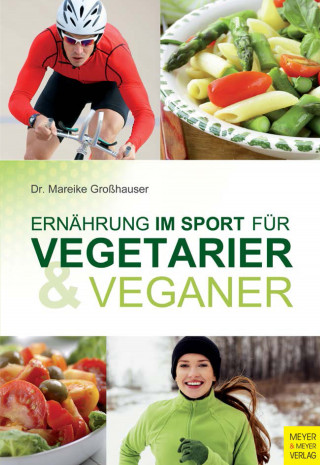 Mareike Großhauser: Ernährung im Sport für Vegetarier und Veganer