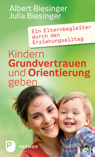Albert Biesinger, Julia Biesinger: Kindern Grundvertrauen und Orientierung geben