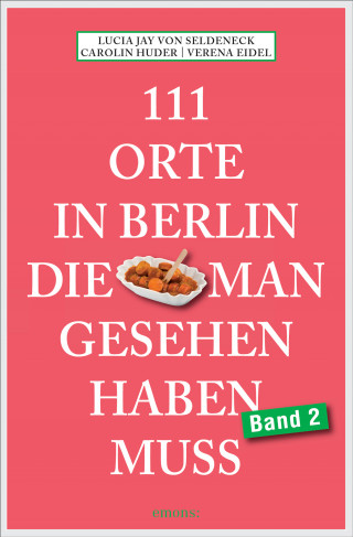 Lucia Jay von Seldeneck, Carolin Huder: 111 Orte in Berlin, die man gesehen haben muss Band 2