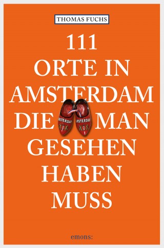 Thomas Fuchs: 111 Orte in Amsterdam, die man gesehen haben muss