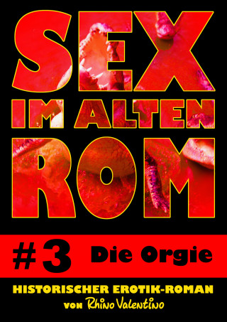 Rhino Valentino: Sex im alten Rom 3 - Die Orgie