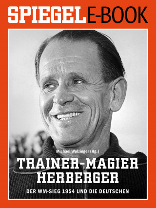 Trainer-Magier Sepp Herberger - Der WM-Sieg 1954 und die Deutschen