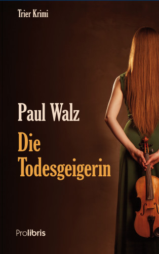 Paul Walz: Die Todesgeigerin