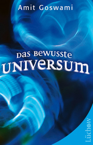 Amit Goswami: Das bewusste Universum