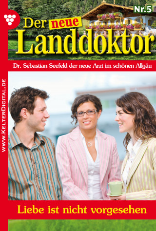 Tessa Hofreiter: Der neue Landdoktor 5 – Arztroman