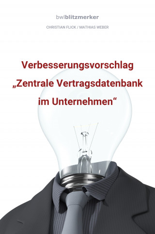 Christian Flick, Mathias Weber: bwlBlitzmerker: Verbesserungsvorschlag "Zentrale Vertragsdatenbank im Unternehmen"