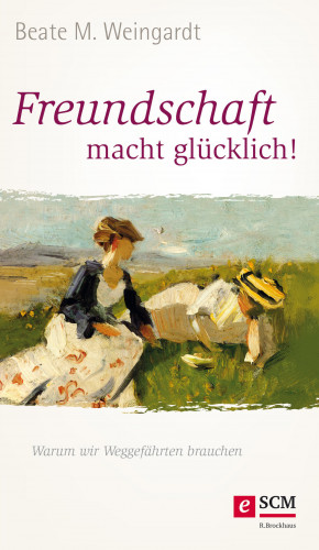 Beate M. Weingardt: Freundschaft macht glücklich!