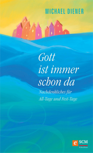 Michael Diener: Gott ist immer schon da