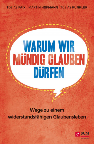 Tobias Faix, Martin Hofmann, Tobias Künkler: Warum wir mündig glauben dürfen