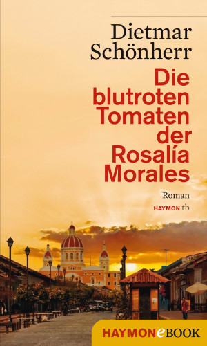 Dietmar Schönherr: Die blutroten Tomaten der Rosalía Morales