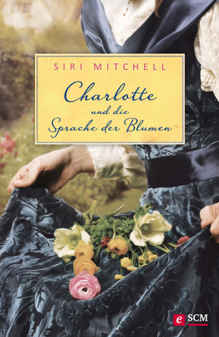Siri Mitchell: Charlotte und die Sprache der Blumen