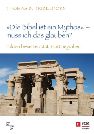 Thomas B. Tribelhorn: "Die Bibel ist ein Mythos" – muss ich das glauben?