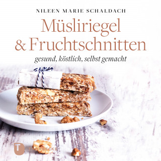 Nileen Marie Schaldach: Müsliriegel und Fruchtschnitten