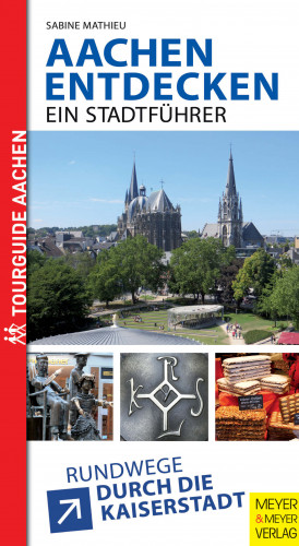 Sabine Mathieu: Aachen entdecken - Ein Stadtführer