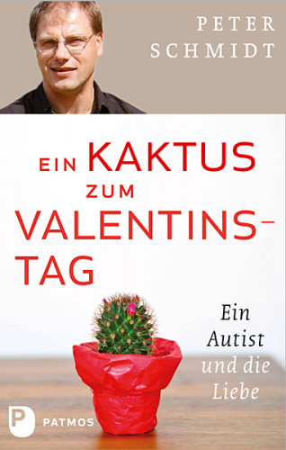 Peter Schmidt: Ein Kaktus zum Valentinstag