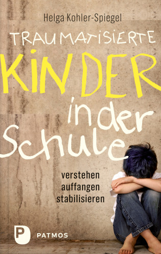Helga Kohler-Spiegel: Traumatisierte Kinder in der Schule