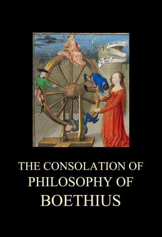 Boethius: The Consolation of Philosophy of Boethius