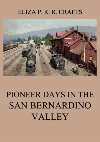 Eliza Persis Russell Robbins Crafts: Pioneer Days In The San Bernardino Valley