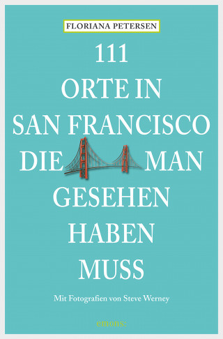 Floriana Petersen: 111 Orte in San Francisco, die man gesehen haben muss