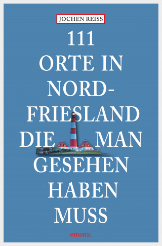 Jochen Reiss: 111 Orte in Nordfriesland, die man gesehen haben muss