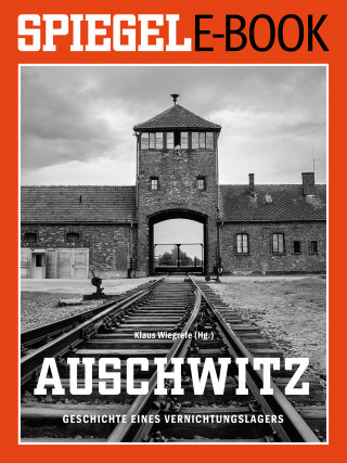 Klaus Wiegrefe: Auschwitz - Geschichte eines Vernichtungslagers