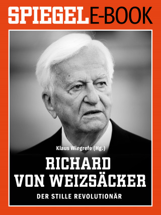 Klaus Wiegrefe: Richard von Weizsäcker - Der stille Revolutionär