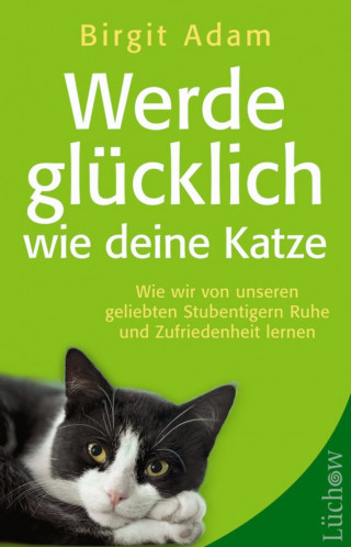 Birgit Adam: Werde glücklich wie deine Katze