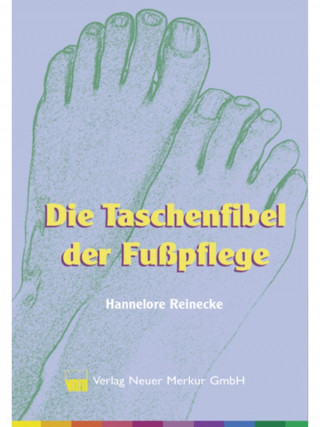 Hannelore Reinecke: Die Taschenfibel der Fußpflege