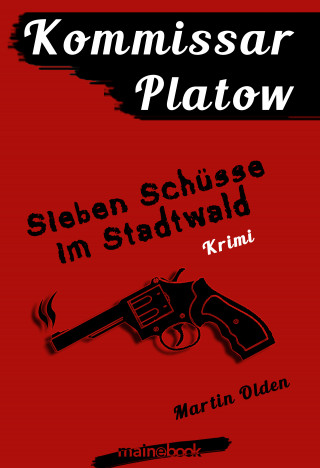 Martin Olden: Kommissar Platow, Band 1: Sieben Schüsse im Stadtwald