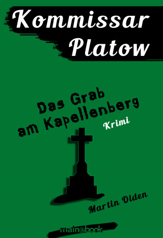 Martin Olden: Kommissar Platow, Band 2: Das Grab am Kapellenberg