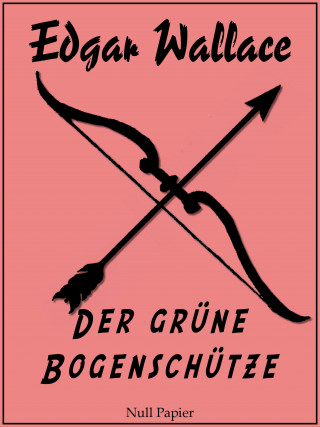 Edgar Wallace: Der grüne Bogenschütze