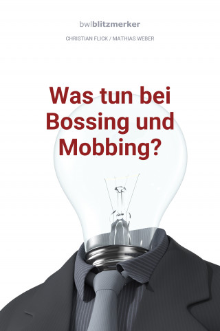 Christian Flick, Mathias Weber: bwlBlitzmerker: Was tun bei Bossing und Mobbing?