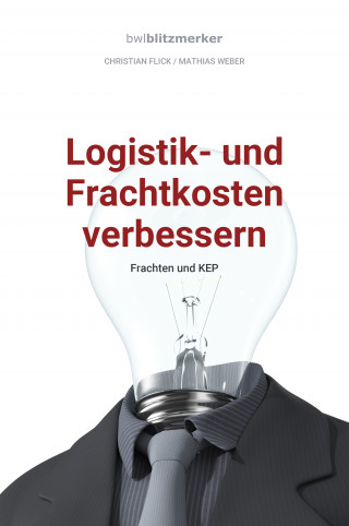 Christian Flick, Mathias Weber: bwlBlitzmerker: Logistik- und Frachtkosten verbessern