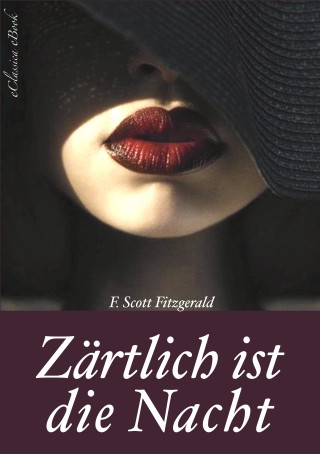 F Scott Fitzgerald: Zärtlich ist die Nacht - Vollständige deutsche Ausgabe