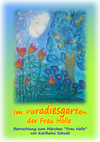 Karlheinz Schudt: Im Paradiesgarten der Frau Holle