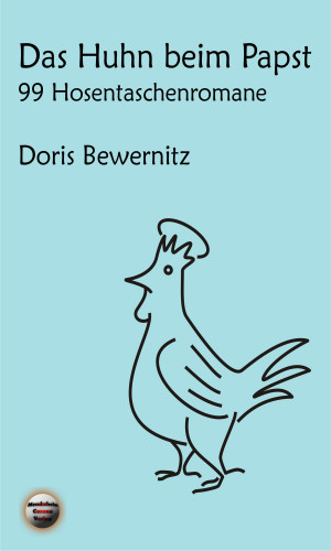 Doris Bewernitz: Das Huhn beim Papst: 99 Hosentaschenromane I