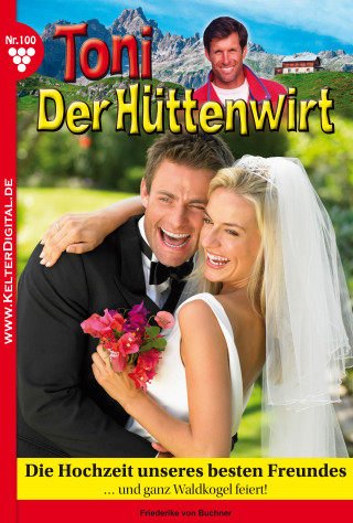 Friederike von Buchner: Toni der Hüttenwirt 100 – Heimatroman