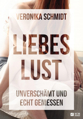 Veronika Schmidt: Liebeslust