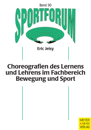 Eric Jeisy: Choreografien des Lernens und Lehrens im Fachbereich Bewegung und Sport