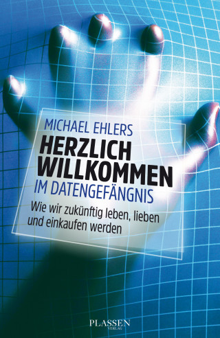 Michael Ehlers: Herzlich willkommen im Datengefängnis