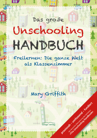Mary Griffith: Das große Unschooling Handbuch