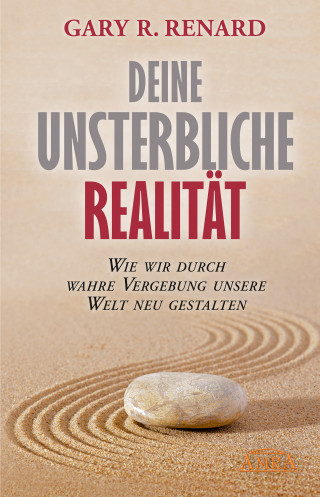 Gary R. Renard: Deine unsterbliche Realität