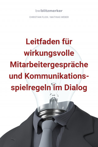 Christian Flick, Mathias Weber: bwlBlitzmerker: Leitfaden für wirkungsvolle Mitarbeitergespräche und Kommunikationsspielregeln im Dialog