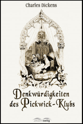 Charles Dickens: Denkwürdigkeiten des Pickwick-Klubs