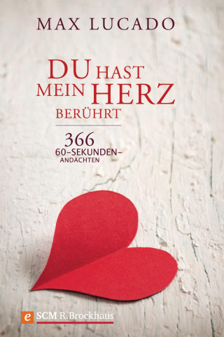 Max Lucado: Du hast mein Herz berührt
