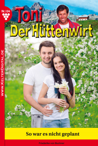 Friederike von Buchner: Toni der Hüttenwirt 104 – Heimatroman
