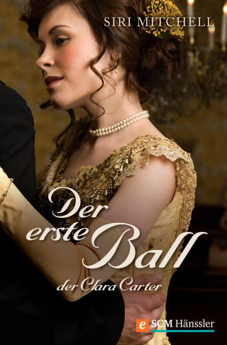 Siri Mitchell: Der erste Ball der Clara Carter